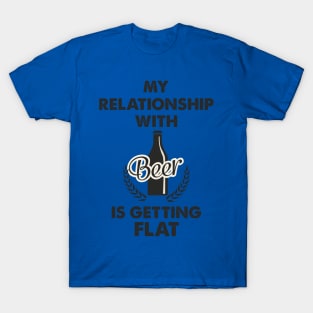 My Relationship With Beer Is Getting Flat; Funny T-Shirt; Party T-Shirt T-Shirt